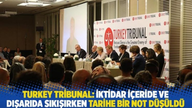 Turkey Tribunal: İktidar içeride ve dışarıda sıkışırken tarihe bir not düşüldü