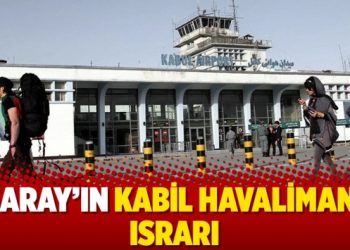Saray’ın Kabil Havalimanı ısrarı
