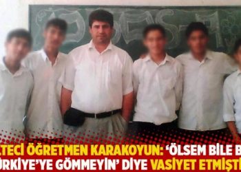 Mülteci öğretmen Karakoyun: ‘Ölsem bile beni Türkiye’ye gömmeyin’ diye vasiyet etmiştim