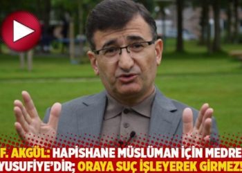Profesör Akgül: Hapishane Müslüman için Medrese-i Yusufiye’dir; oraya suç işleyerek girmez