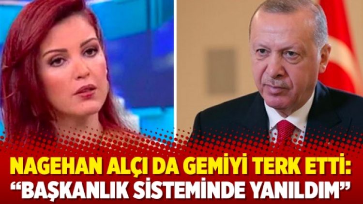 Nagehan Alçı da gemiyi terk etti: ‘Başkanlık sisteminde yanıldım’