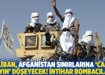 Taliban, Afganistan sınırlarına ‘canlı mayın’ döşeyecek! İntihar bombacıları