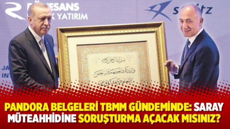 Pandora Belgeleri TBMM gündeminde: Saray müteahhidine soruşturma açacak mısınız?