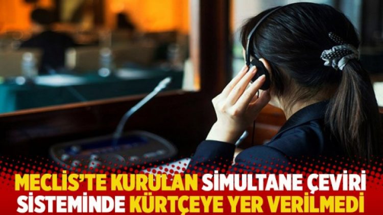 Meclis’te kurulan simultane çeviri sisteminde Kürtçeye yer verilmedi