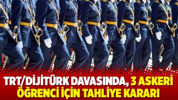 TRT/Dijitürk davasında, 3 askeri öğrenci için tahliye kararı