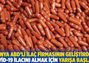 Dünya ABD’li ilaç firmasının geliştirdiği Covid-19 ilacını almak için yarışa başladı