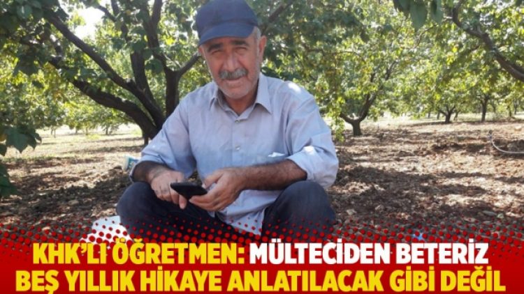 KHK’lı öğretmen: Mülteciden beteriz; beş yıllık hikâye anlatılacak gibi değil