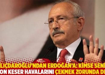 Kılıçdaroğlu’ndan Erdoğan’a: Kimse senin racon keser havalarını çekmek zorunda değil
