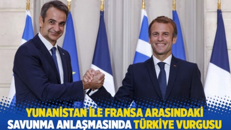 Yunanistan ile Fransa arasındaki ‘savunma anlaşması’nda Türkiye vurgusu