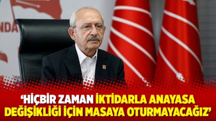 ‘Hiçbir zaman iktidarla anayasa değişikliği için masaya oturmayacağız’
