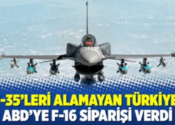F-35’leri alamayan Türkiye, ABD’ye F-16 siparişi verdi
