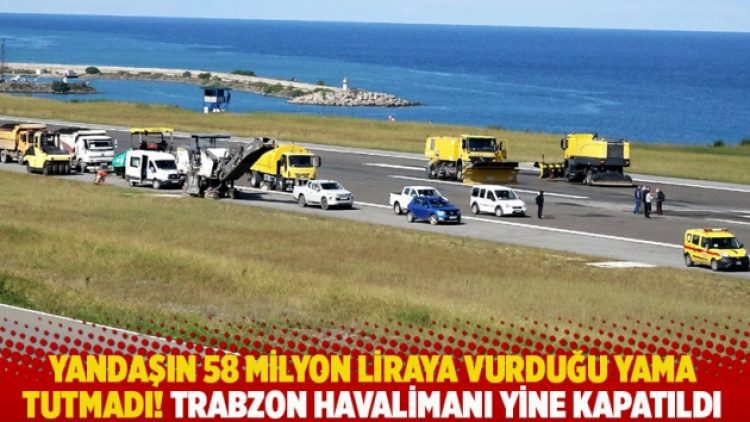 Yandaşın 58 milyon liraya vurduğu yama tutmadı! Trabzon Havalimanı yine kapatıldı
