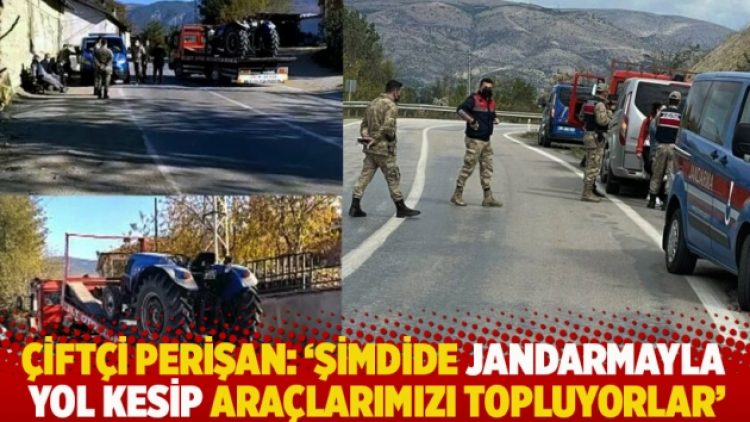 Çiftçi perişan: ‘Şimdide jandarmayla yol kesip araçlarımızı topluyorlar’