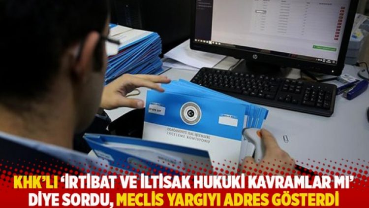 KHK’lı ‘irtibat ve iltisak hukuki kavramlar mı’ diye sordu, Meclis yargıyı adres gösterdi