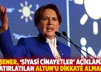 Altun’un ‘siyasi cinayetler” açıklaması hatırlatılan Akşener: Atanmışlara cevap vermiyorum