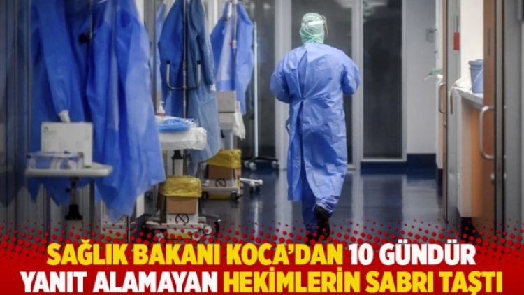 Sağlık Bakanı Koca’dan 10 gündür yanıt alamayan hekimlerin sabrı taştı