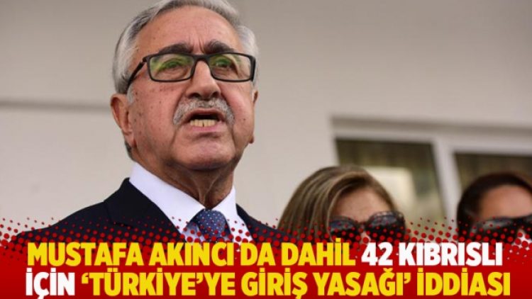 Mustafa Akıncı da dahil 42 Kıbrıslı için ‘Türkiye’ye giriş yasağı’ iddiası