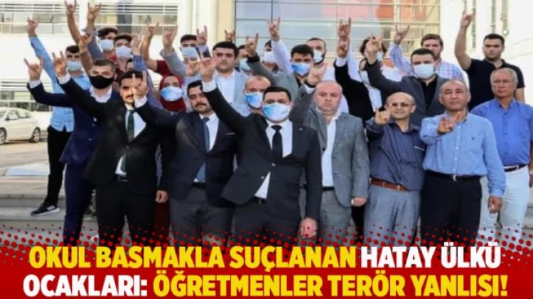 Okul basmakla suçlanan Hatay Ülkü Ocakları: Öğretmenler terör yanlısı!