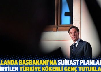 Hollanda Başbakanı Rutte’ye suikast planladığı belirtilen Türkiye kökenli genç tutuklandı
