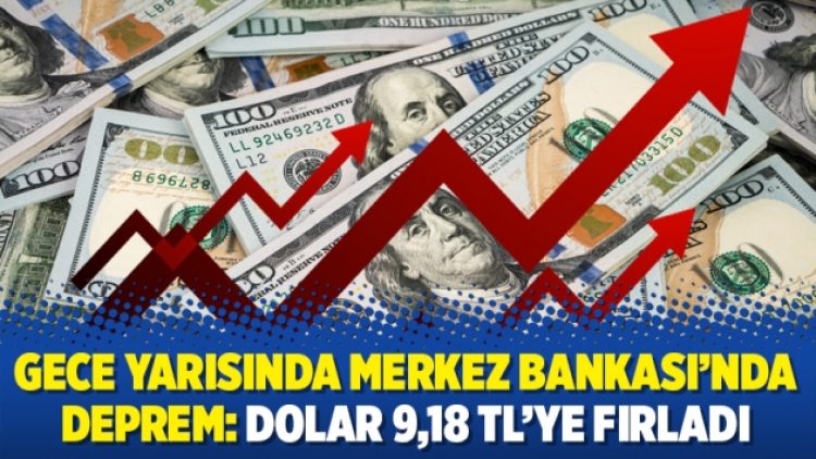 Gece yarısında Merkez Bankası’nda deprem: Dolar 9,18 TL’ye fırladı