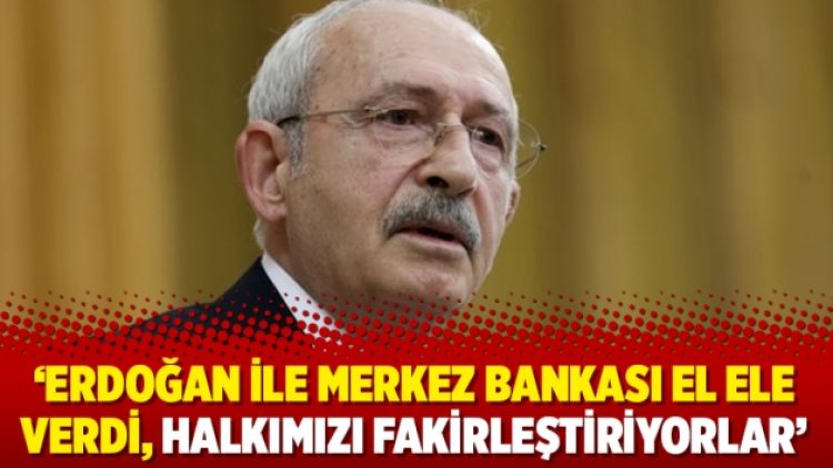 ‘Erdoğan ile Merkez Bankası el ele verdi, halkımızı fakirleştiriyorlar’