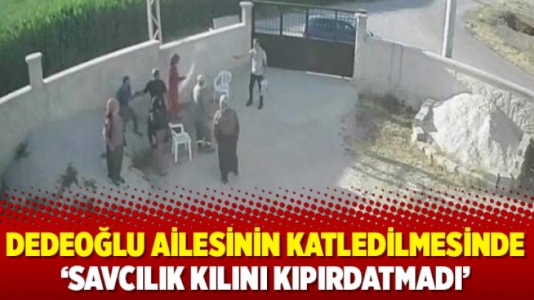 Dedeoğlu ailesinin katledilmesinde ‘savcılık kılını kıpırdatmadı’
