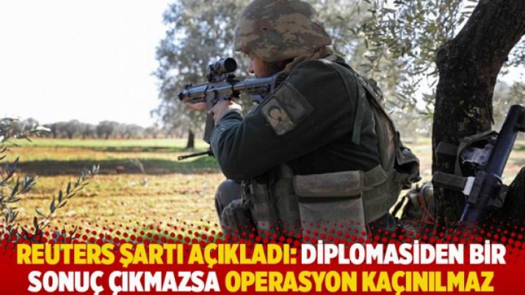 Reuters şartı açıkladı: Diplomasiden bir sonuç çıkmazsa operasyon kaçınılmaz
