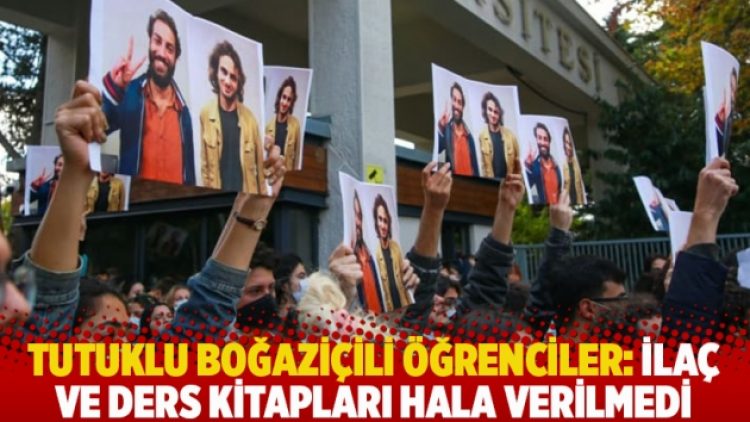 Tutuklu Boğaziçili öğrenciler: İlaç ve ders kitapları hala verilmedi