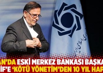 İran’da eski Merkez Bankası Başkanı’na ‘kötü yönetim’den 10 yıl hapis