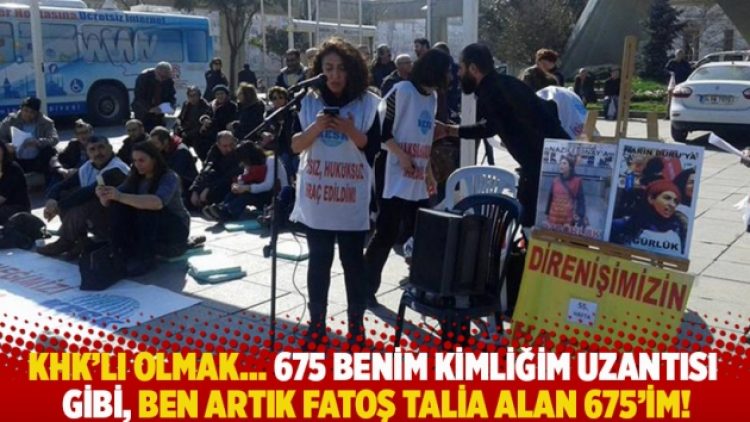 KHK’lı olmak… 675 benim kimliğim uzantısı gibi, ben artık Fatoş Talia Alan 675’im!
