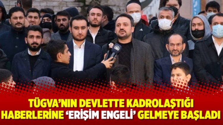 TÜGVA’nın devlette kadrolaştığı haberlerine ‘erişim engeli’ gelmeye başladı