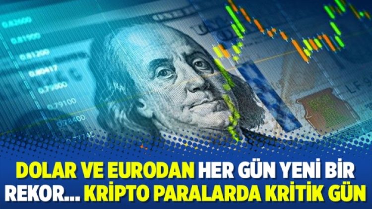 Dolar ve eurodan her gün yeni bir rekor… Kripto paralarda kritik gün