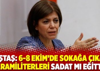 Beştaş: 6-8 Ekim’de sokağa çıkan paramiliterleri SADAT mı eğitti?