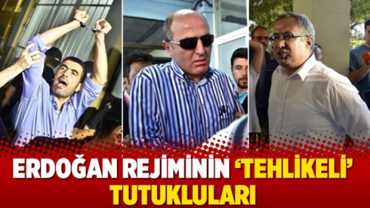 Erdoğan rejiminin ‘tehlikeli’ tutukluları