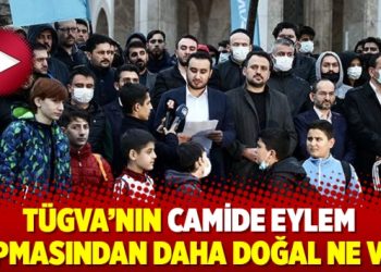 TÜGVA’nın camide eylem yapmasından daha doğal ne var
