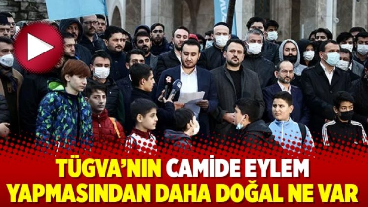 TÜGVA’nın camide eylem yapmasından daha doğal ne var