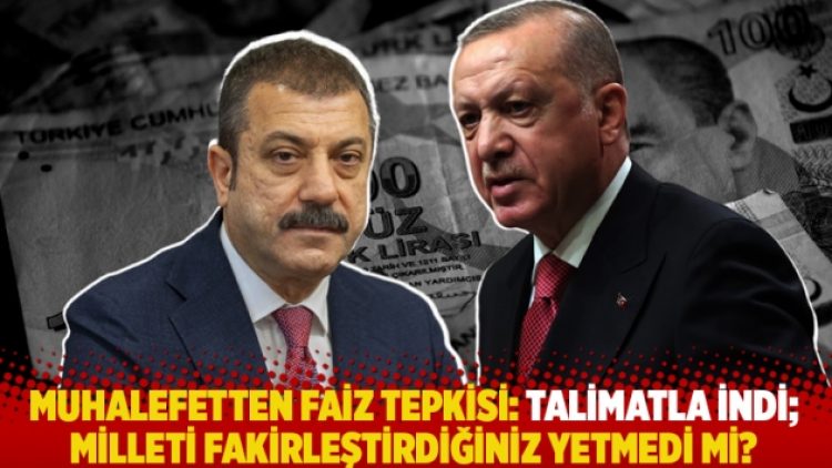Muhalefetten faiz tepkisi: Talimatla indi; milleti fakirleştirdiğiniz yetmedi mi?