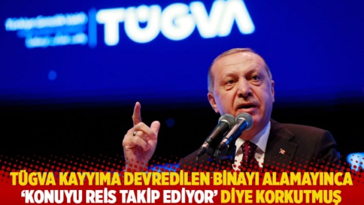 TÜGVA kayyıma devredilen binayı alamayınca ‘konuyu Reis takip ediyor’ diye korkutmuş