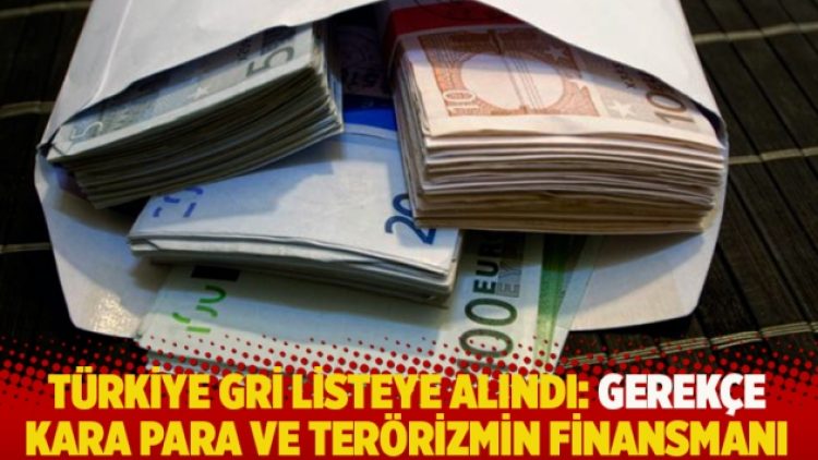 Türkiye gri listede: Gerekçe, kara para ve terörizmin finansmanı