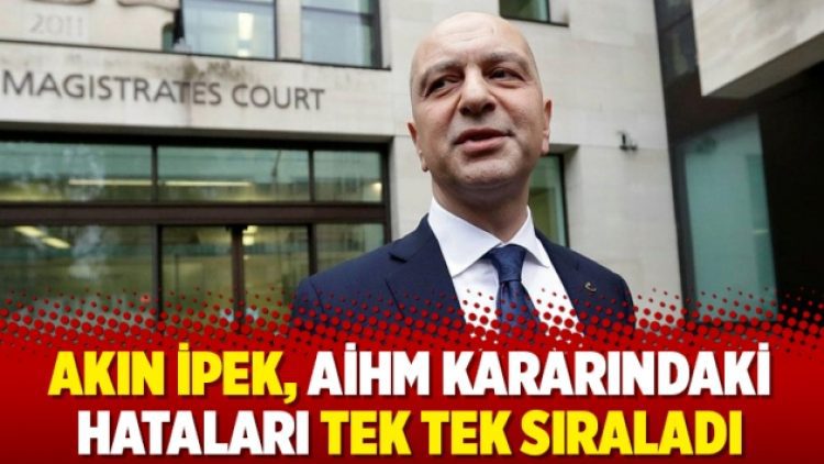 Akın İpek, AİHM kararındaki hataları tek tek sıraladı