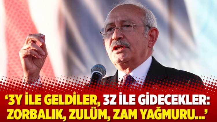 ‘3Y ile geldiler, 3Z ile gidecekler: Zorbalık, zulüm, zam yağmuru…’
