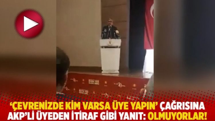 ‘Çevrenizde kim varsa üye yapın’ çağrısına AKP’li üyeden itiraf gibi yanıt: Olmuyorlar!