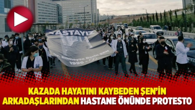 Kazada hayatını kaybeden Şen’in arkadaşlarından hastane önünde protesto