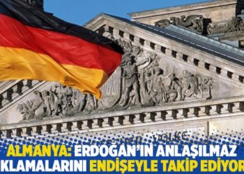 Almanya: Erdoğan’ın anlaşılmaz açıklamalarını endişeyle takip ediyoruz