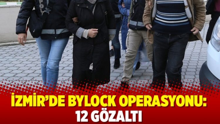 İzmir’de ByLock operasyonu: 12 gözaltı