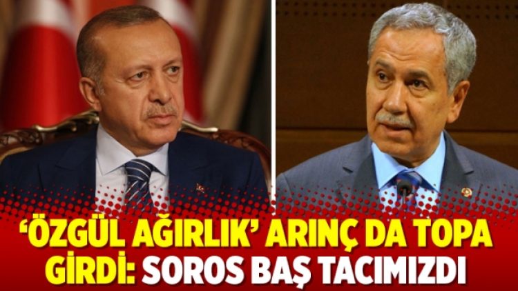 ‘Özgül ağırlık’ Arınç da topa girdi: Soros baş tacımızdı