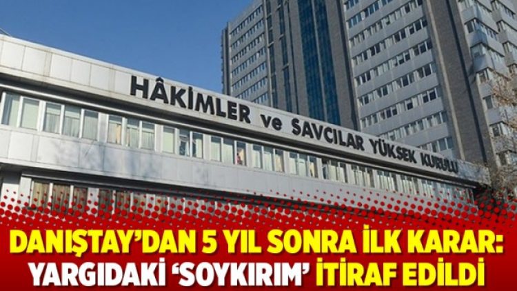 Danıştay’dan 5 yıl sonra ilk karar: Yargıdaki ‘soykırım’ itiraf edildi