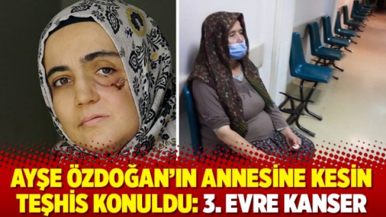 Ayşe Özdoğan’ın annesine kesin teşhis konuldu: 3. evre kanser
