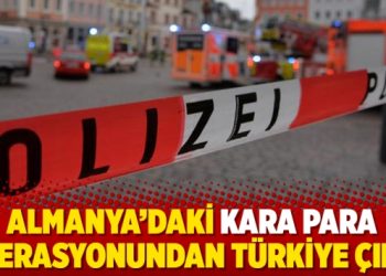 Almanya’daki kara para operasyonundan Türkiye çıktı