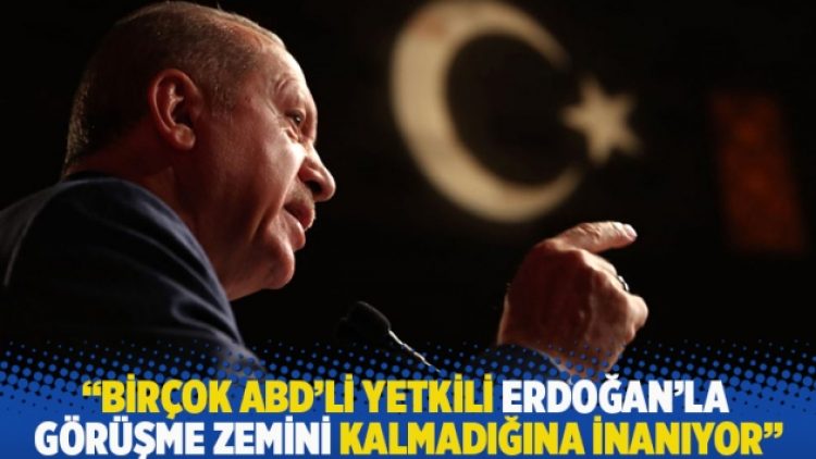 Financial Times: Birçok ABD’li yetkili Erdoğan’la görüşme zemini kalmadığına inanıyor